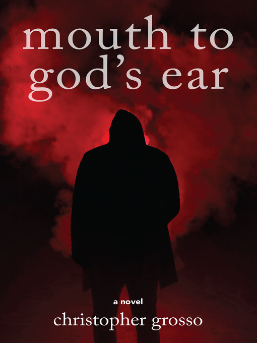 Title details for Mouth to God's Ear by Christopher Grosso - Available